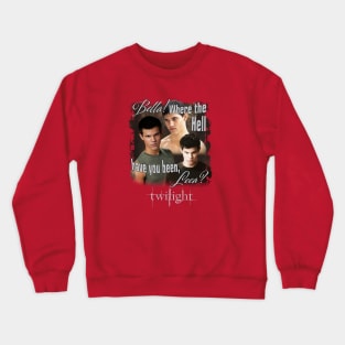 Twilight Jacob Where You Been Loca Crewneck Sweatshirt